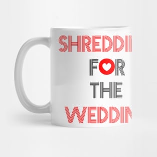 Shredding for the wedding Mug